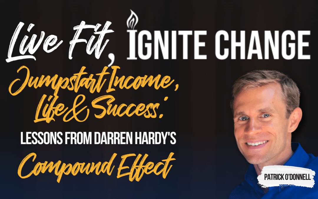 Jumpstart Income, Life & Success: Lessons from Darren Hardy’s Compound Effect