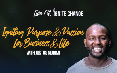 Igniting Purpose & Passion for Business & Life with Justus Murimi