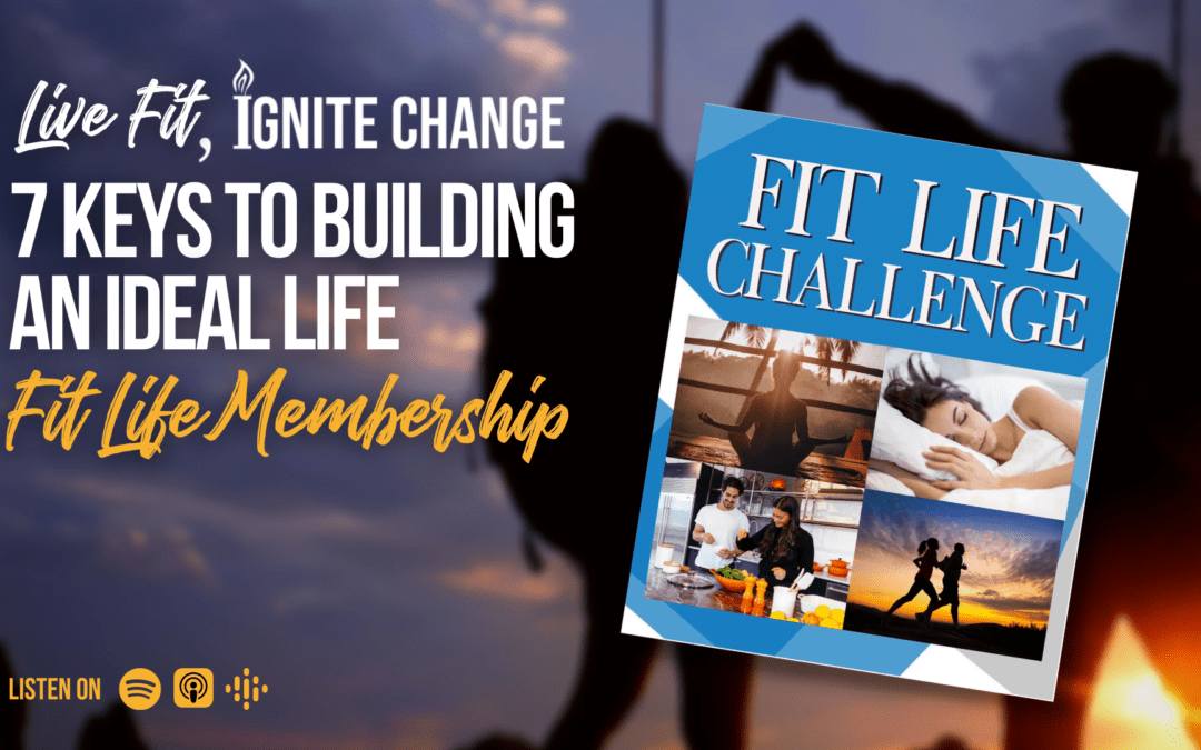 7 Keys to Building an Ideal Life | Fit Life Membership