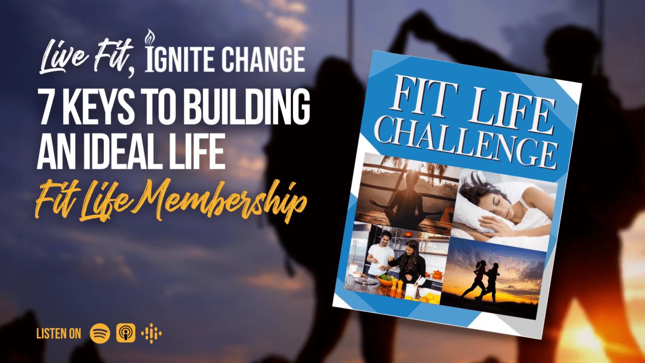 7 Keys to Building an Ideal Life Fit Life Membership Live Fit